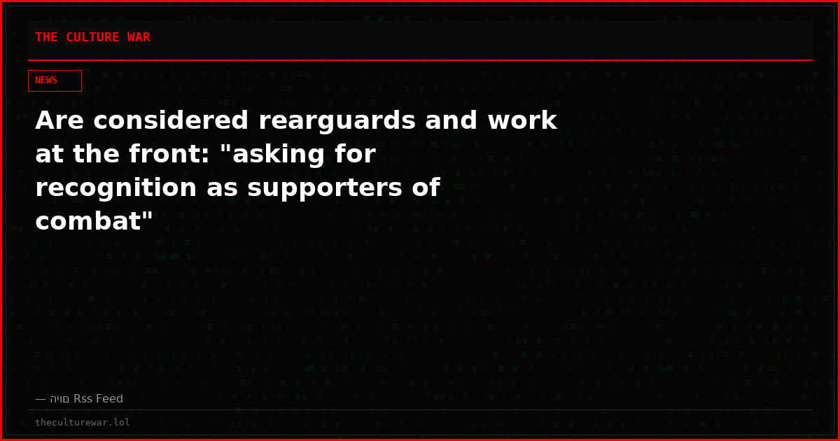 Are considered rearguards and work at the front: "asking for recognition as supporters of combat"