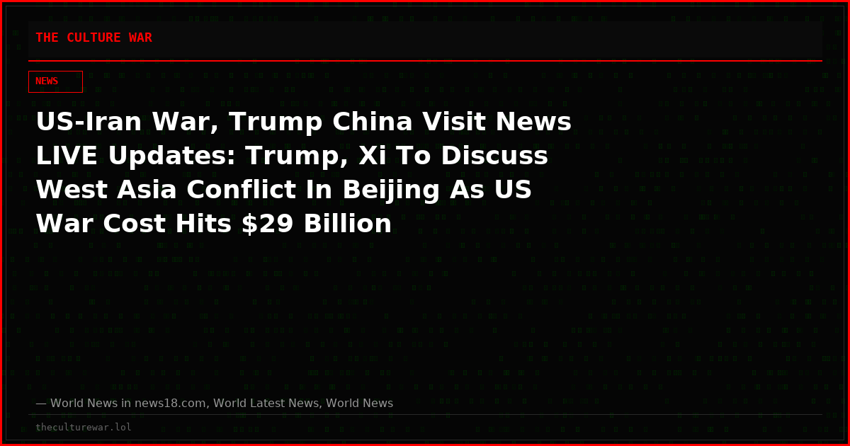 US-Iran War, Trump China Visit News LIVE Updates: Trump, Xi To Discuss West Asia Conflict In Beijing As US War Cost Hits $29 Billion