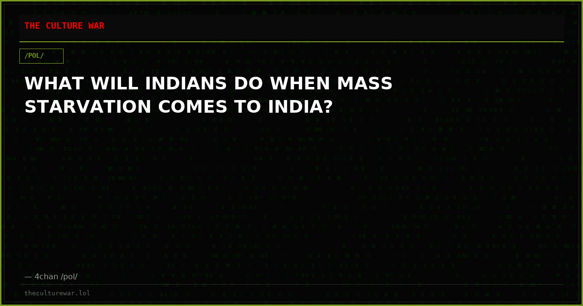 WHAT WILL INDIANS DO WHEN MASS STARVATION COMES TO INDIA?
