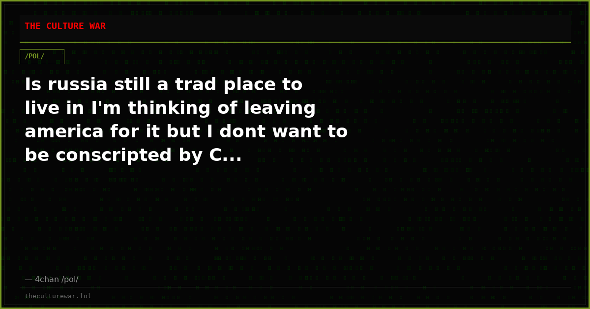 Is russia still a trad place to live in I'm thinking of leaving america for it but I dont want to be conscripted by C...