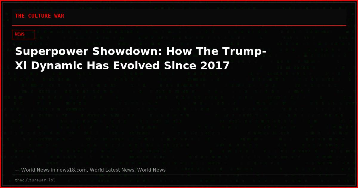 Superpower Showdown: How The Trump-Xi Dynamic Has Evolved Since 2017