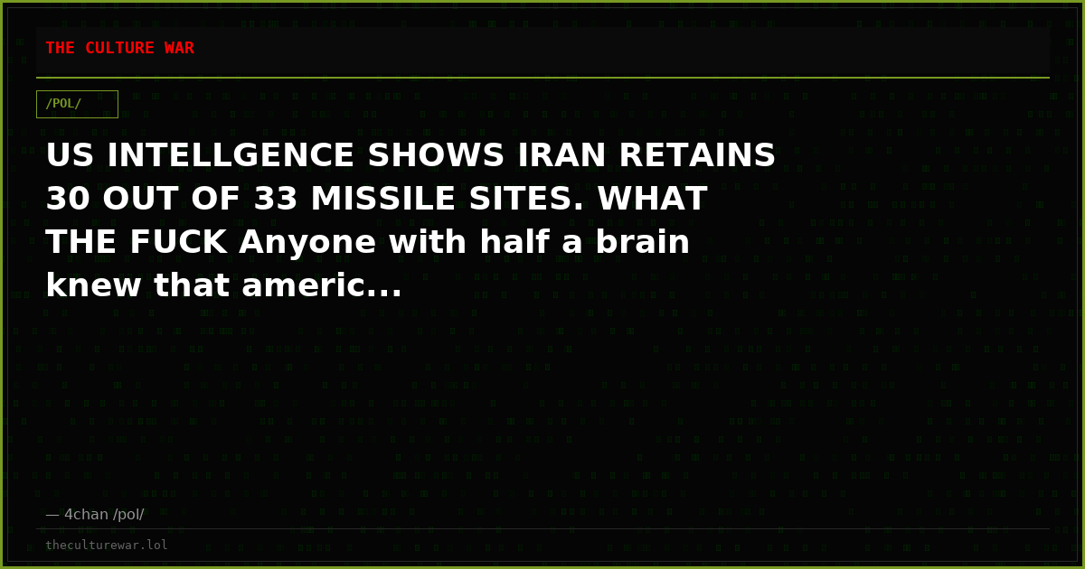 US INTELLGENCE SHOWS IRAN RETAINS 30 OUT OF 33 MISSILE SITES. WHAT THE FUCK Anyone with half a brain knew that americ...