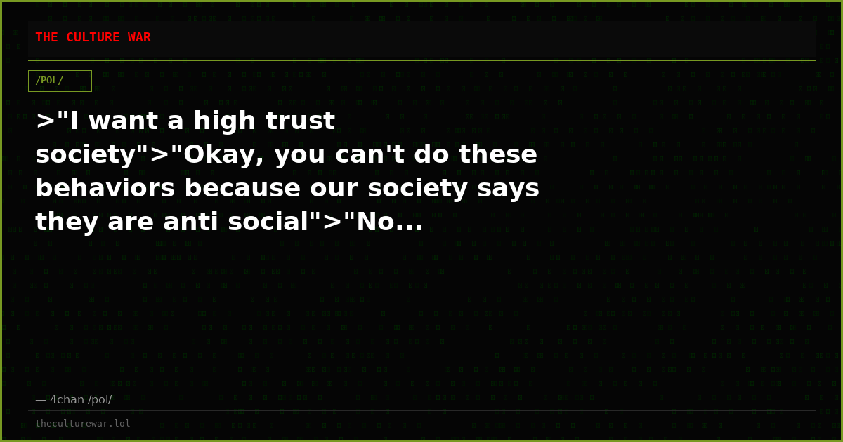 >"I want a high trust society">"Okay, you can't do these behaviors because our society says they are anti social">"No...