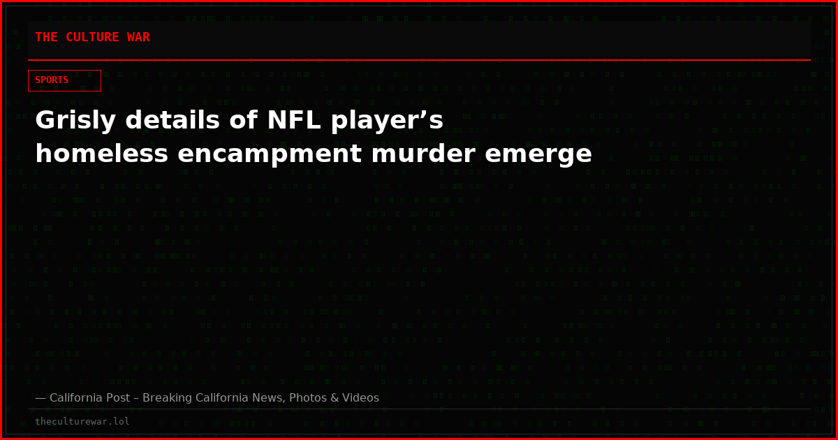 Grisly details of NFL player’s homeless encampment murder emerge