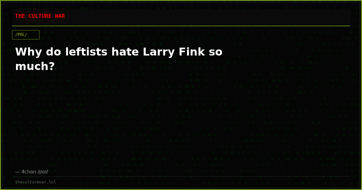 Why do leftists hate Larry Fink so much?