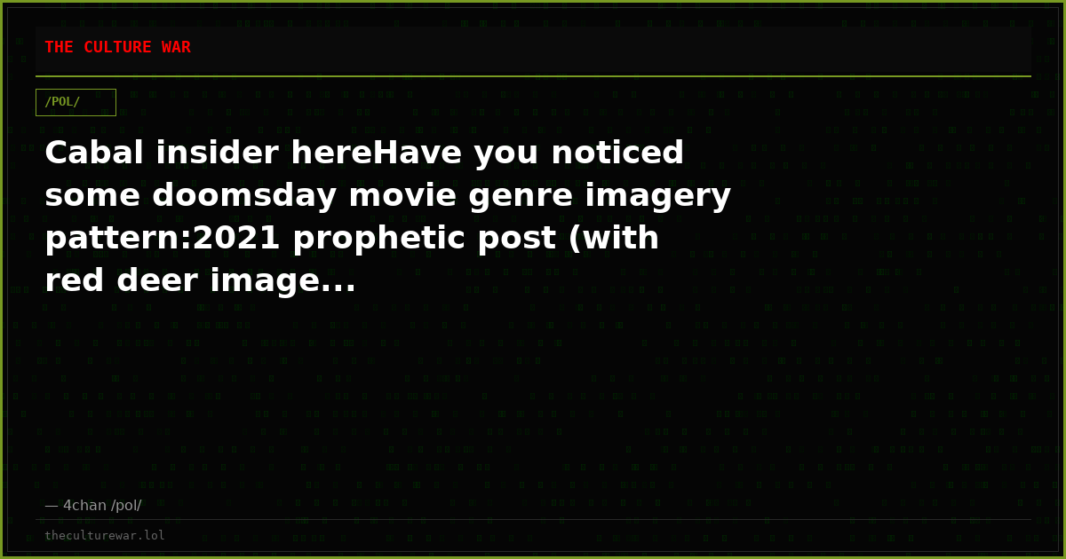 Cabal insider hereHave you noticed some doomsday movie genre imagery pattern:2021 prophetic post (with red deer image...