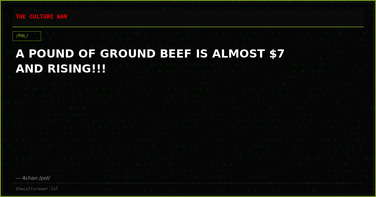 A POUND OF GROUND BEEF IS ALMOST $7 AND RISING!!!