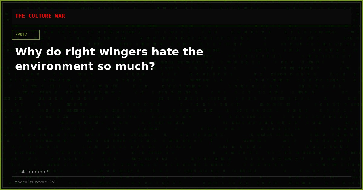 Why do right wingers hate the environment so much?