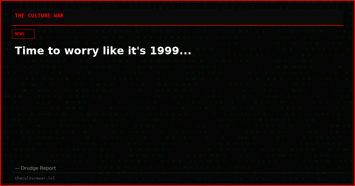 Time to worry like it's 1999...