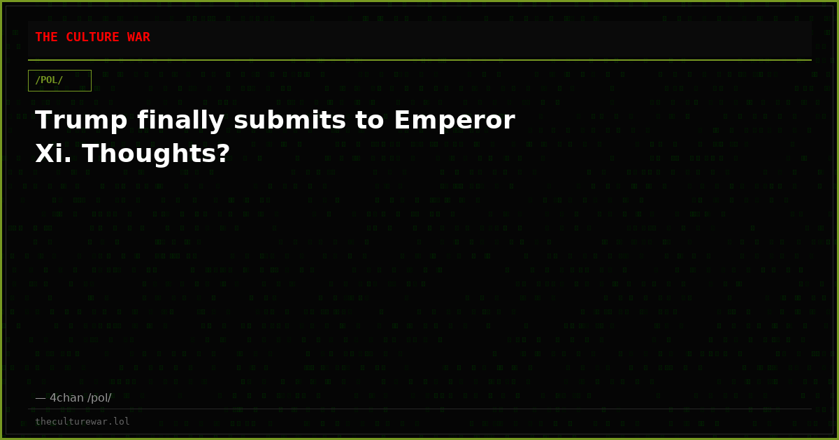 Trump finally submits to Emperor Xi. Thoughts?