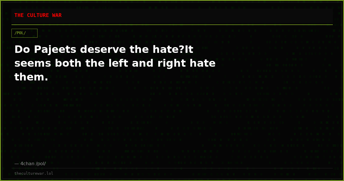 Do Pajeets deserve the hate?It seems both the left and right hate them.