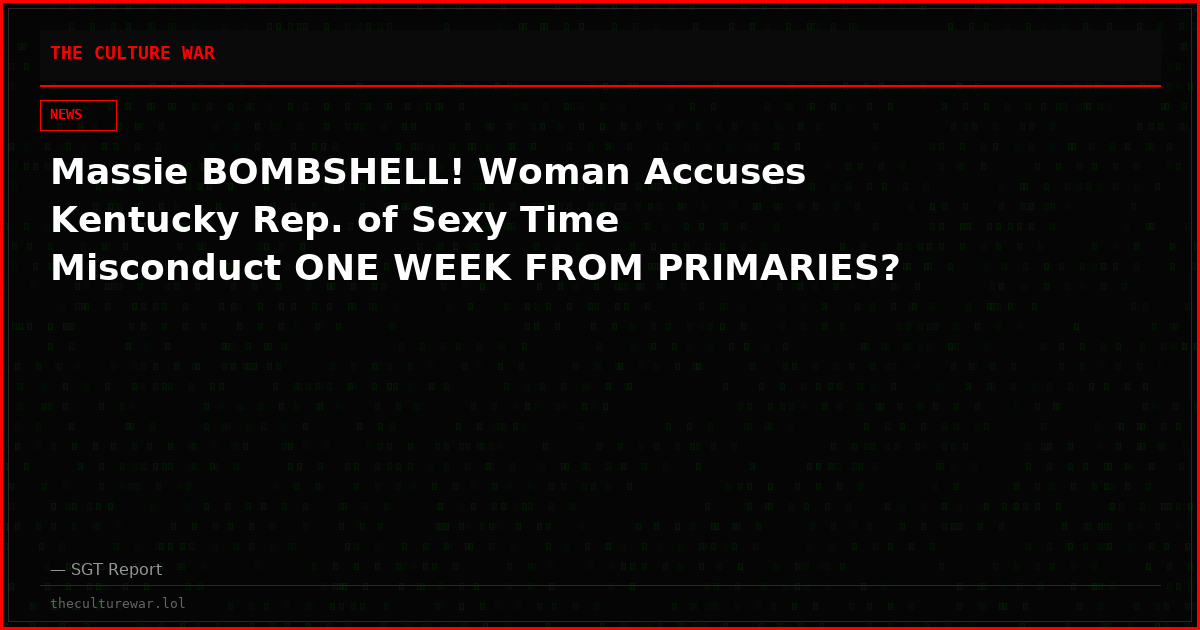 Massie BOMBSHELL! Woman Accuses Kentucky Rep. of Sexy Time Misconduct ONE WEEK FROM PRIMARIES?