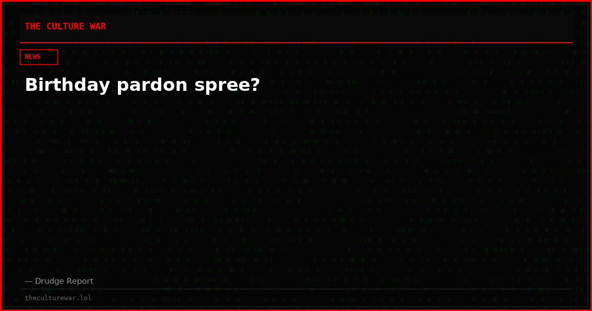 Birthday pardon spree?