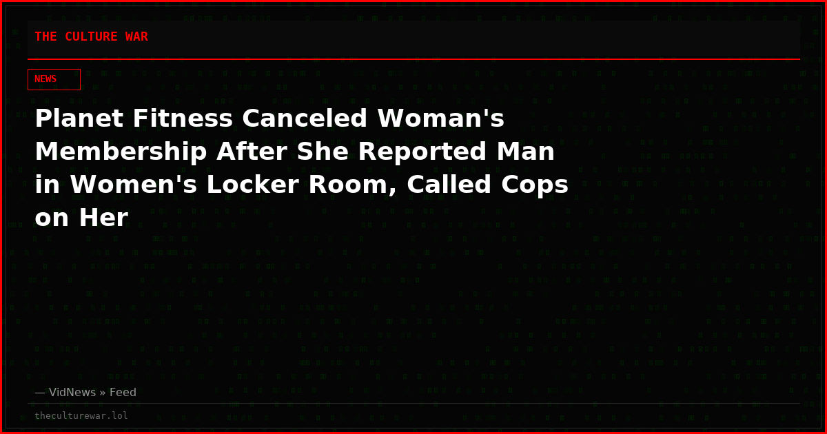 Planet Fitness Canceled Woman's Membership After She Reported Man in Women's Locker Room, Called Cops on Her