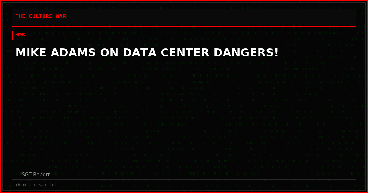 MIKE ADAMS ON DATA CENTER DANGERS!