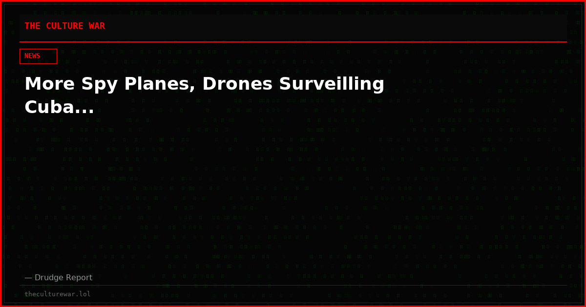 More Spy Planes, Drones Surveilling Cuba...