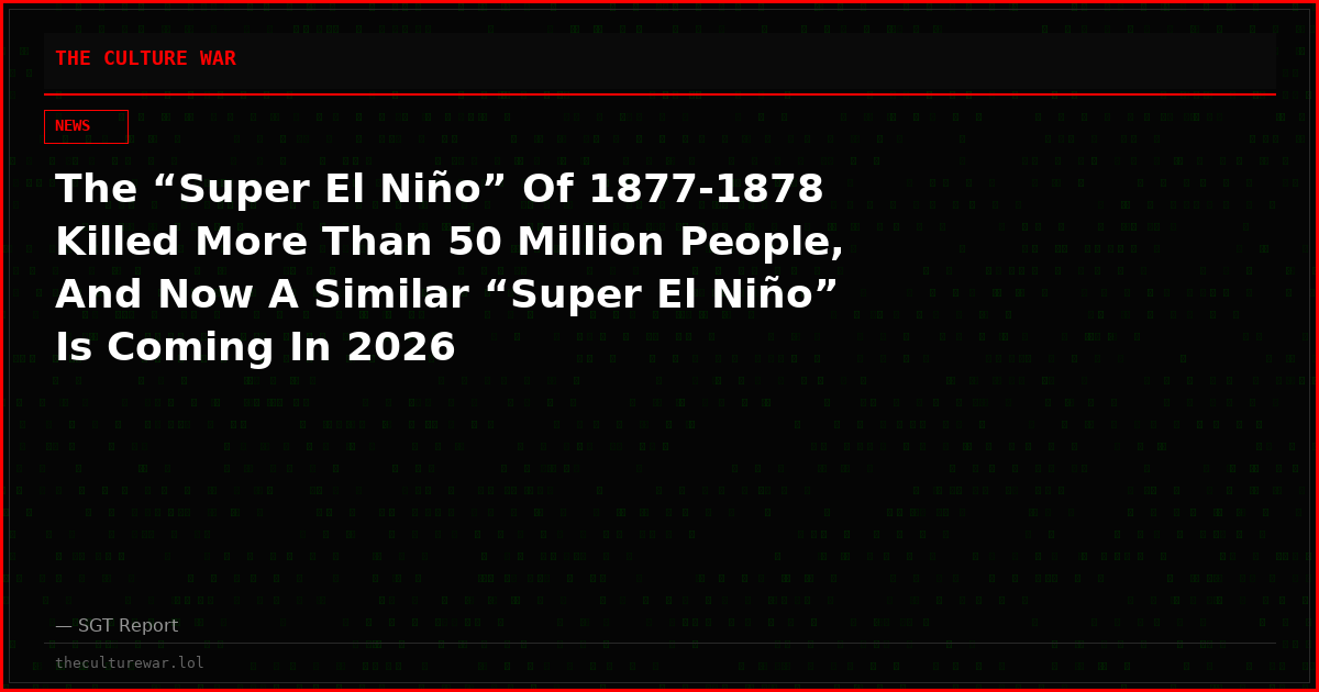 The “Super El Niño” Of 1877-1878 Killed More Than 50 Million People, And Now A Similar “Super El Niño” Is Coming In 2026