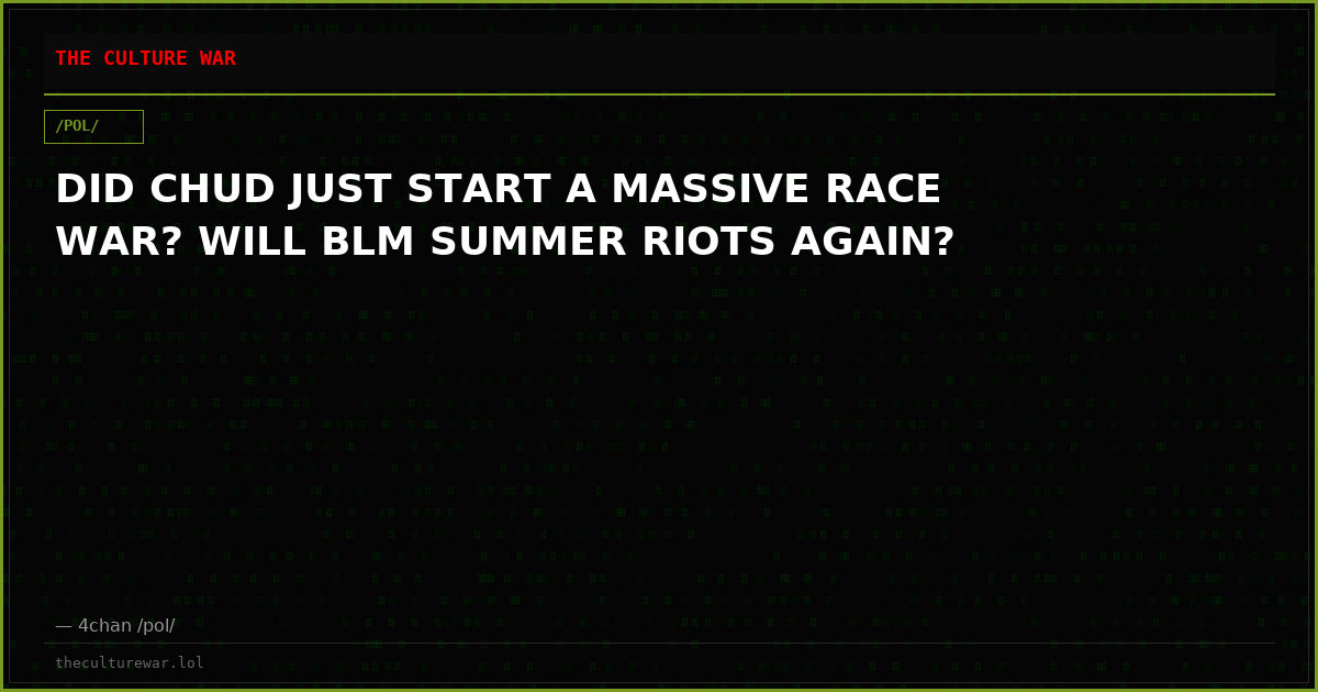 DID CHUD JUST START A MASSIVE RACE WAR? WILL BLM SUMMER RIOTS AGAIN?