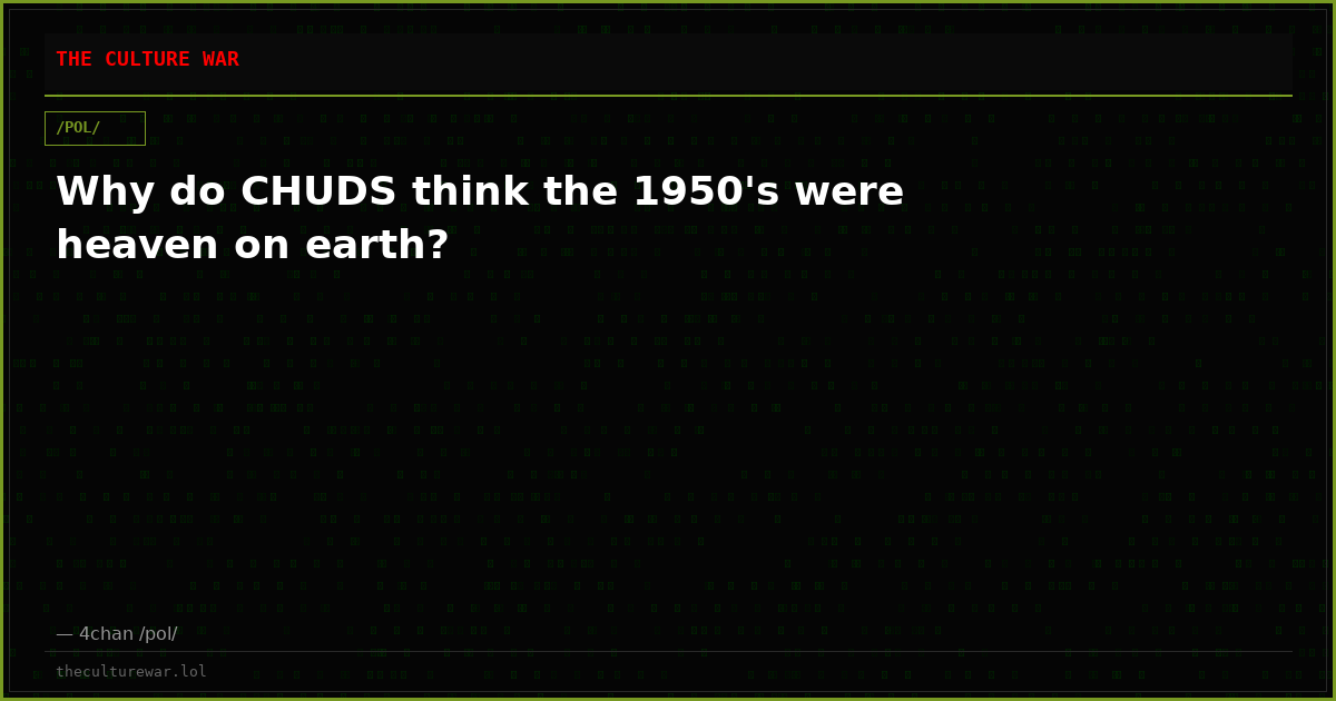 Why do CHUDS think the 1950's were heaven on earth?