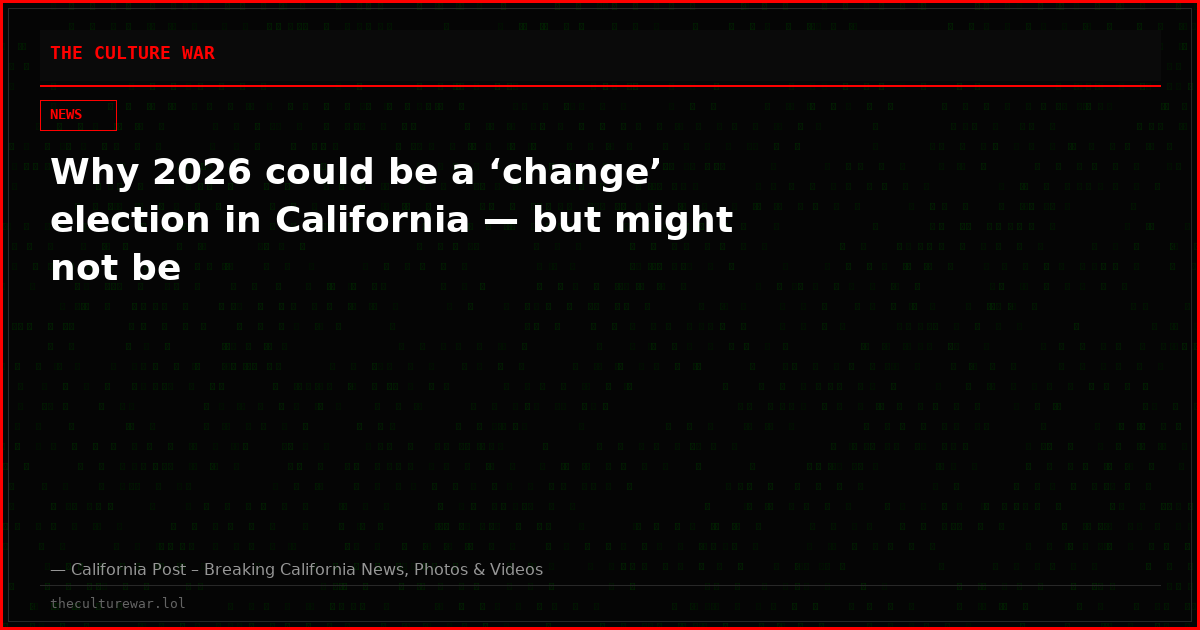Why 2026 could be a ‘change’ election in California — but might not be