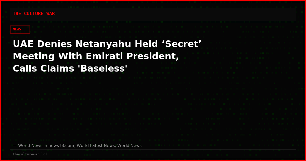 UAE Denies Netanyahu Held ‘Secret’ Meeting With Emirati President, Calls Claims 'Baseless'
