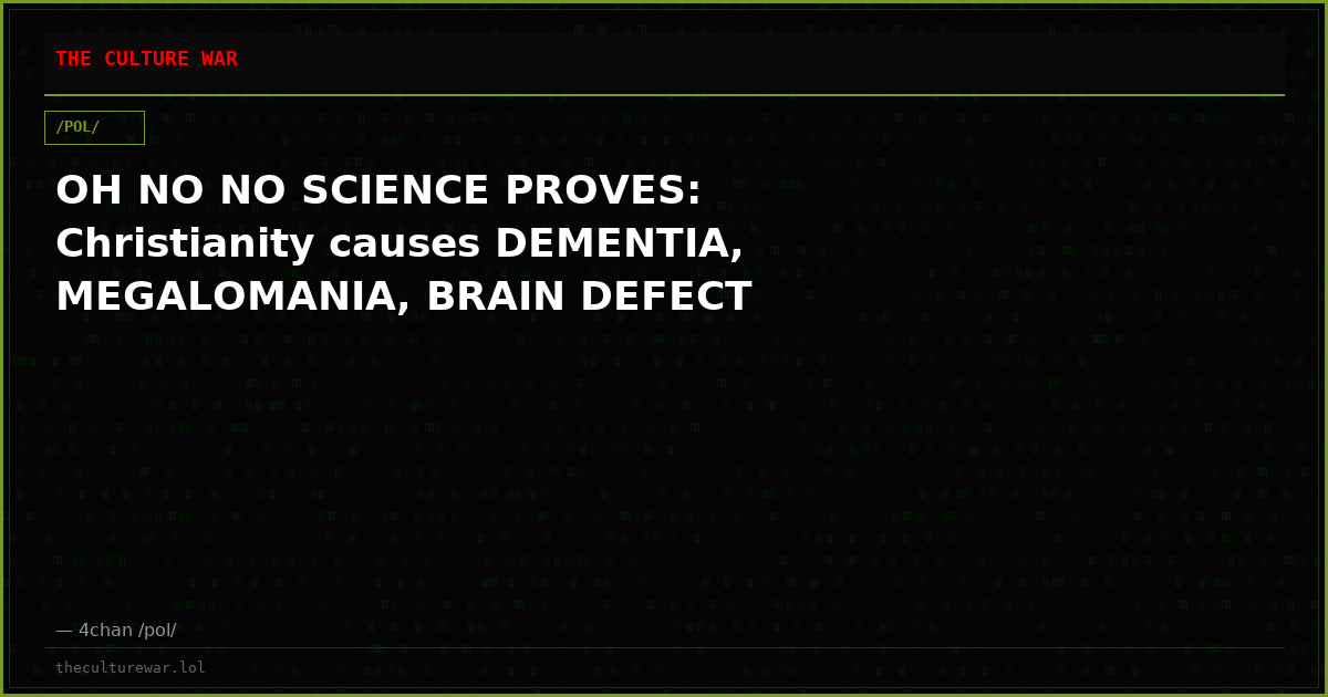 OH NO NO SCIENCE PROVES: Christianity causes DEMENTIA, MEGALOMANIA, BRAIN DEFECT