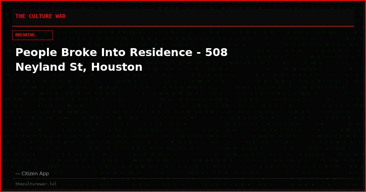 People Broke Into Residence - 508 Neyland St, Houston