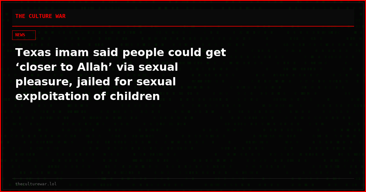 Texas imam said people could get ‘closer to Allah’ via sexual pleasure, jailed for sexual exploitation of children