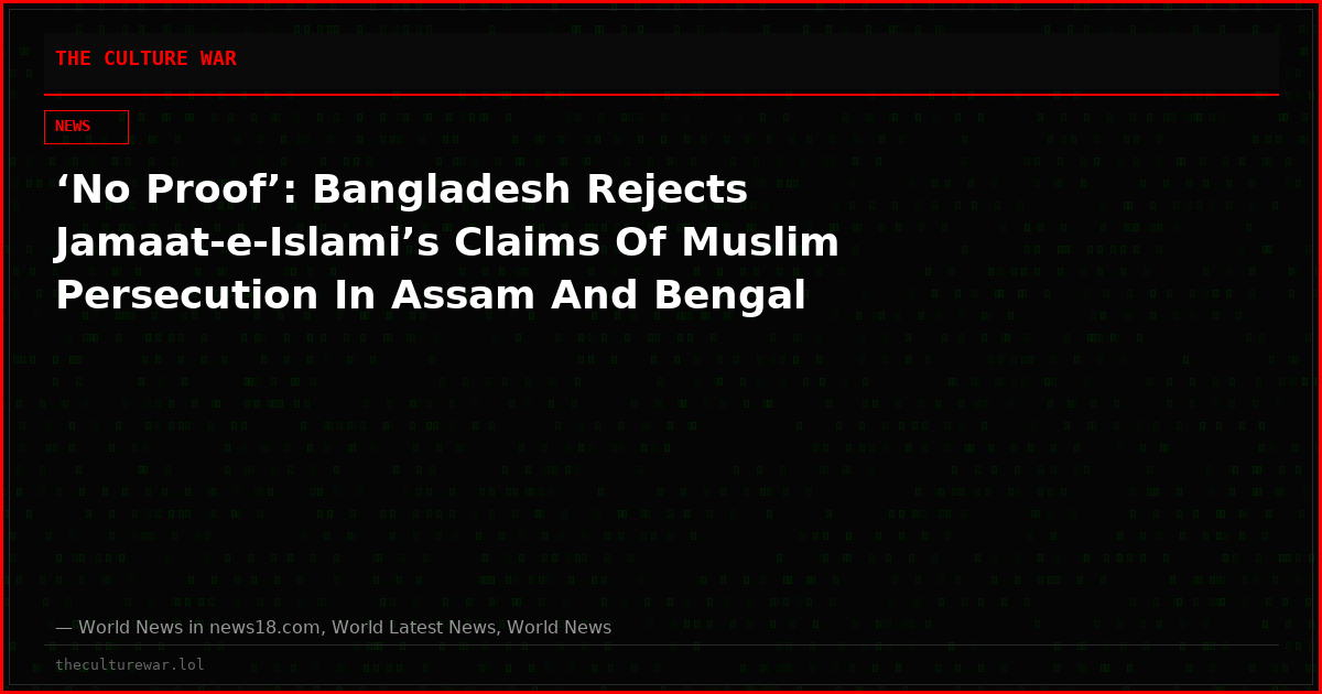 ‘No Proof’: Bangladesh Rejects Jamaat-e-Islami’s Claims Of Muslim Persecution In Assam And Bengal