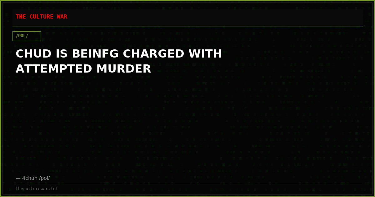 CHUD IS BEINFG CHARGED WITH ATTEMPTED MURDER
