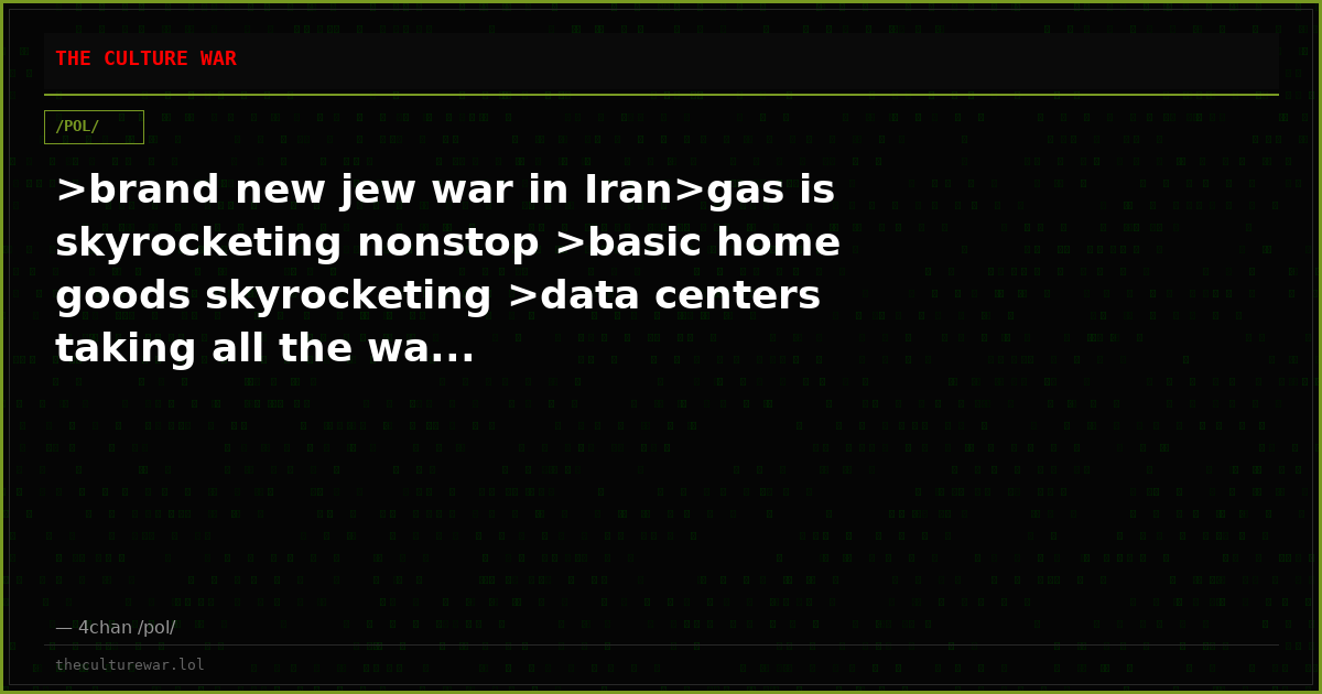 >brand new jew war in Iran>gas is skyrocketing nonstop >basic home goods skyrocketing >data centers taking all the wa...