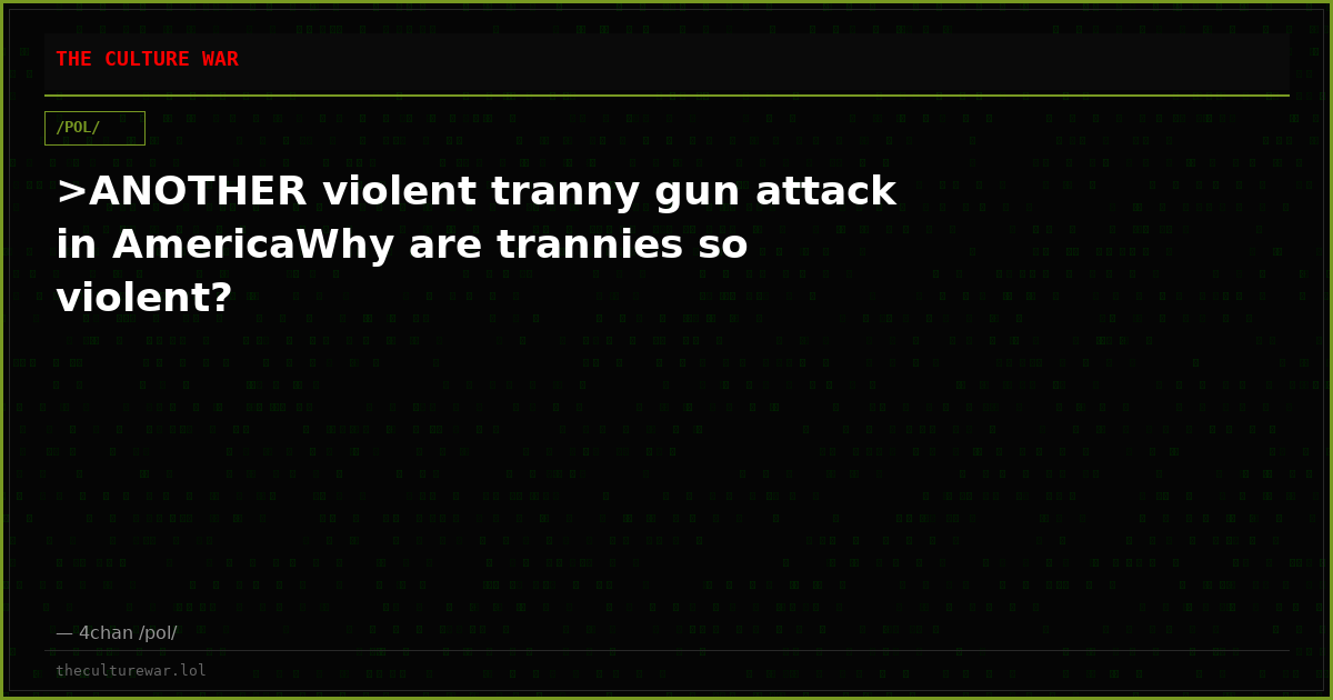 >ANOTHER violent tranny gun attack in AmericaWhy are trannies so violent?