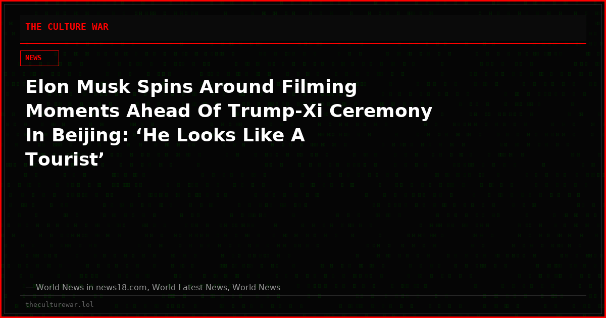 Elon Musk Spins Around Filming Moments Ahead Of Trump-Xi Ceremony In Beijing: ‘He Looks Like A Tourist’