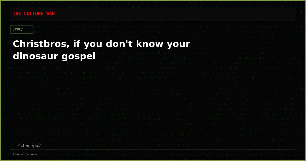 Christbros, if you don't know your dinosaur gospel