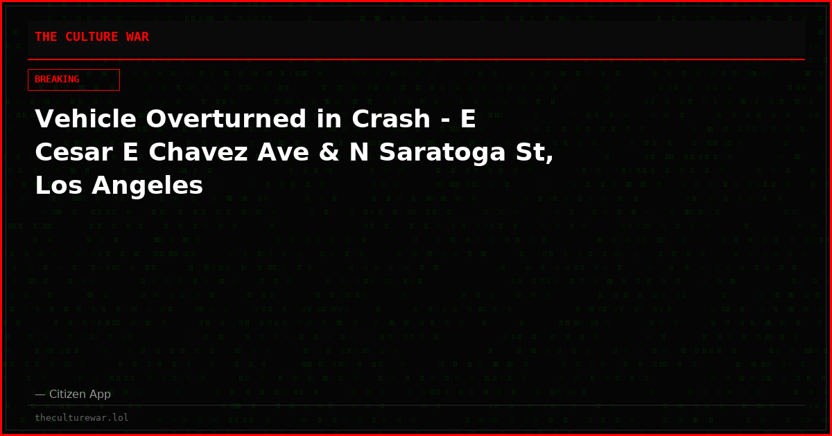 Vehicle Overturned in Crash - E Cesar E Chavez Ave & N Saratoga St, Los Angeles