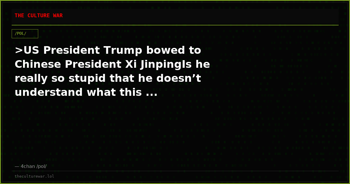 >US President Trump bowed to Chinese President Xi JinpingIs he really so stupid that he doesn’t understand what this ...