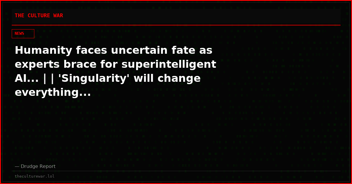 Humanity faces uncertain fate as experts brace for superintelligent AI... | | 'Singularity' will change everything...