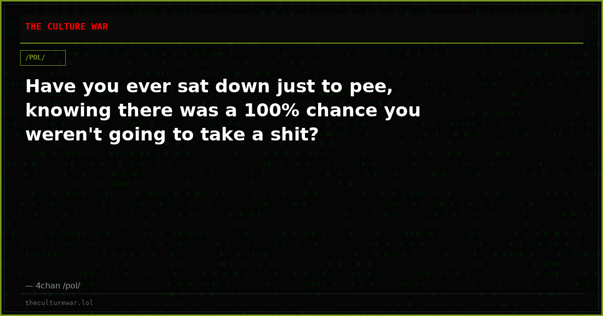 Have you ever sat down just to pee, knowing there was a 100% chance you weren't going to take a shit?