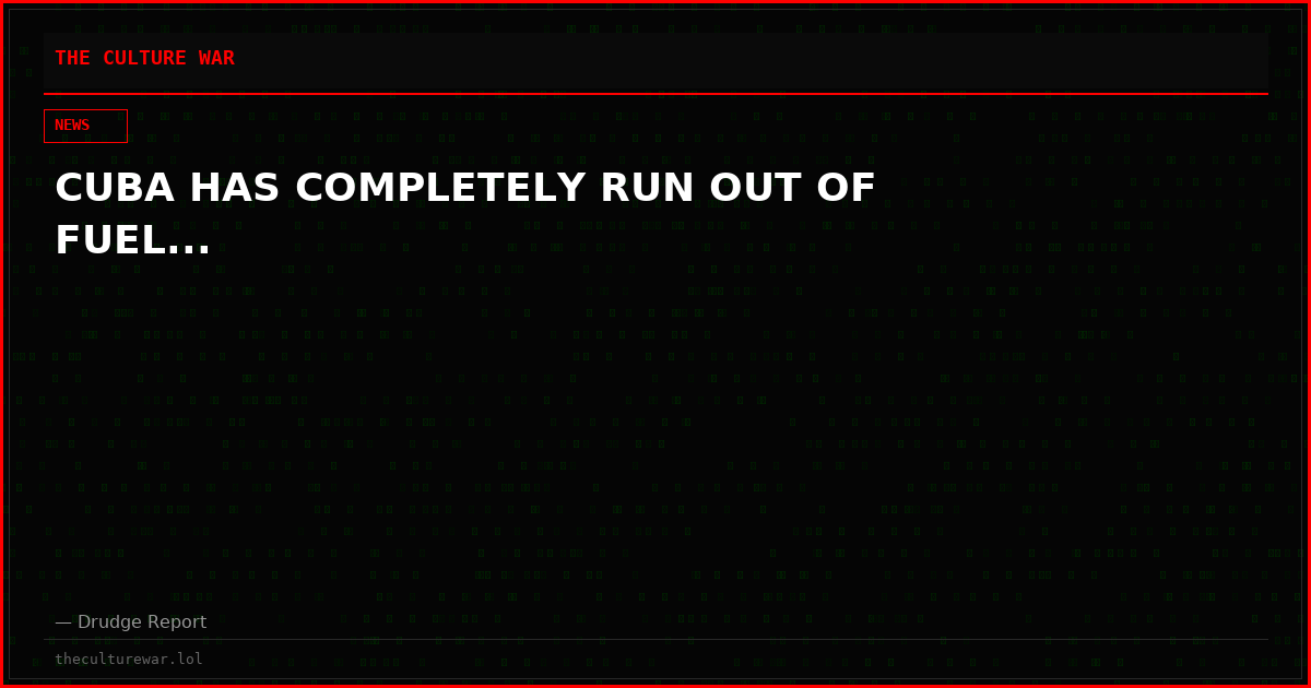 CUBA HAS COMPLETELY RUN OUT OF FUEL...