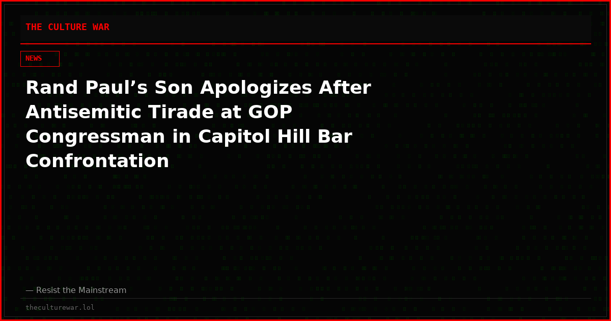 Rand Paul’s Son Apologizes After Antisemitic Tirade at GOP Congressman in Capitol Hill Bar Confrontation
