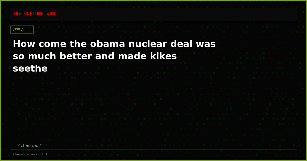 How come the obama nuclear deal was so much better and made kikes seethe