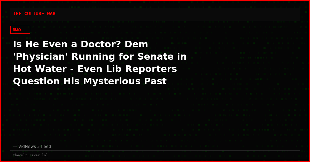 Is He Even a Doctor? Dem 'Physician' Running for Senate in Hot Water - Even Lib Reporters Question His Mysterious Past