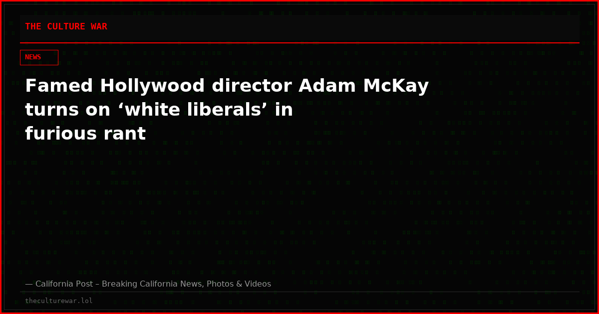 Famed Hollywood director Adam McKay turns on ‘white liberals’ in furious rant