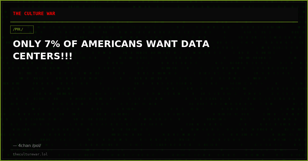 ONLY 7% OF AMERICANS WANT DATA CENTERS!!!