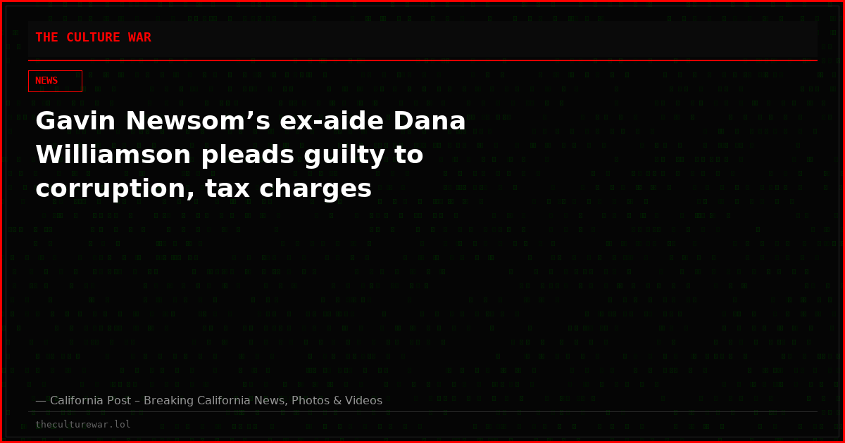 Gavin Newsom’s ex-aide Dana Williamson pleads guilty to corruption, tax charges