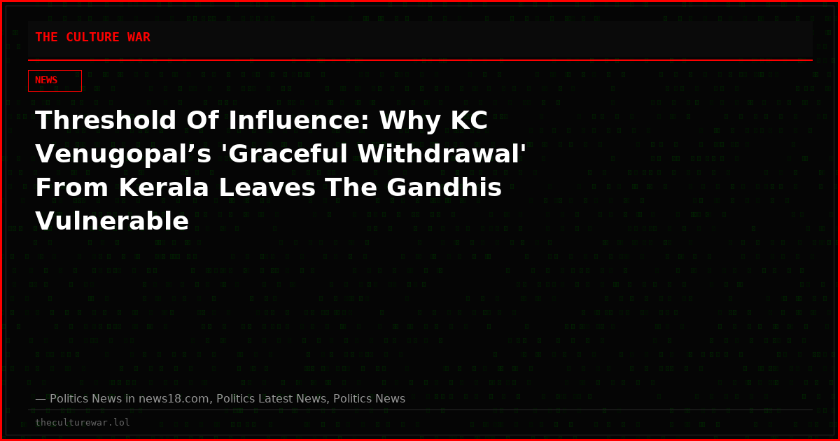 Threshold Of Influence: Why KC Venugopal’s 'Graceful Withdrawal' From Kerala Leaves The Gandhis Vulnerable