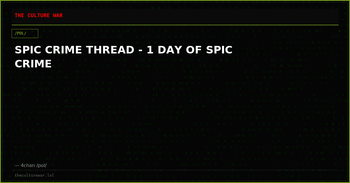 SPIC CRIME THREAD - 1 DAY OF SPIC CRIME