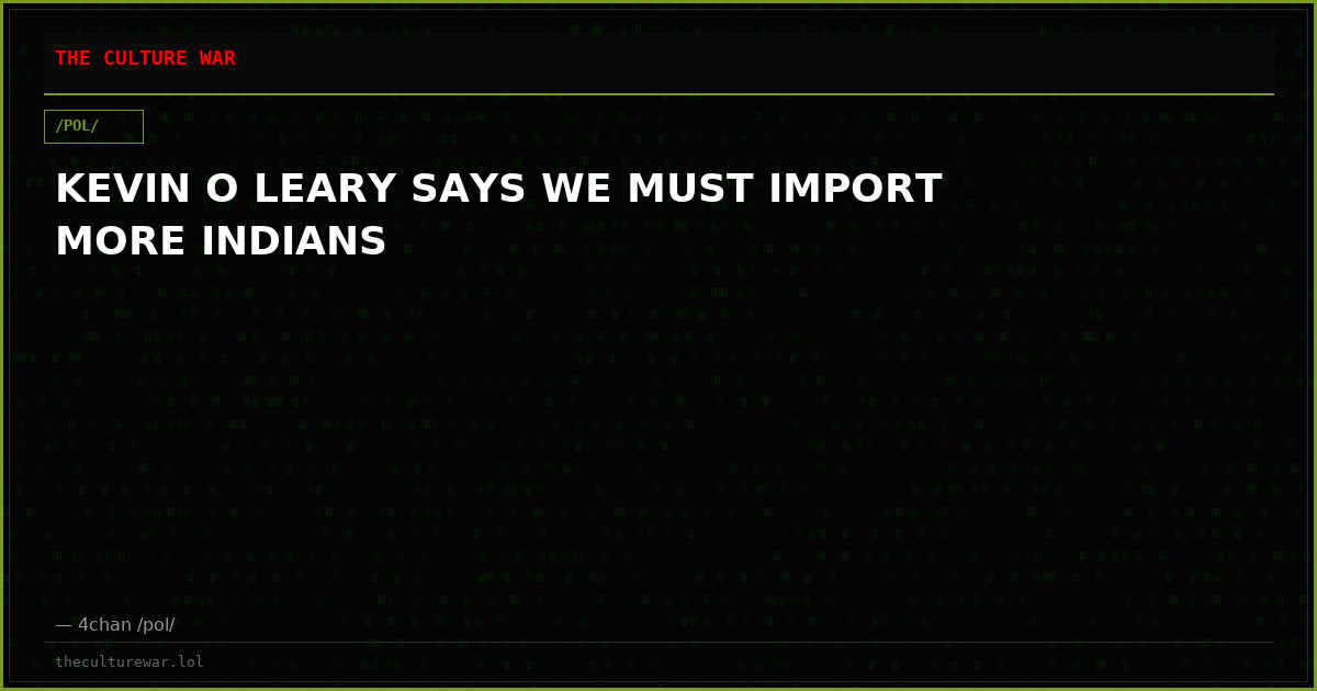KEVIN O LEARY SAYS WE MUST IMPORT MORE INDIANS