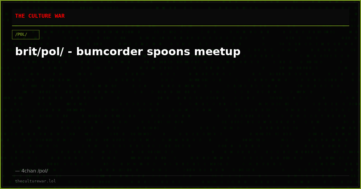 brit/pol/ - bumcorder spoons meetup