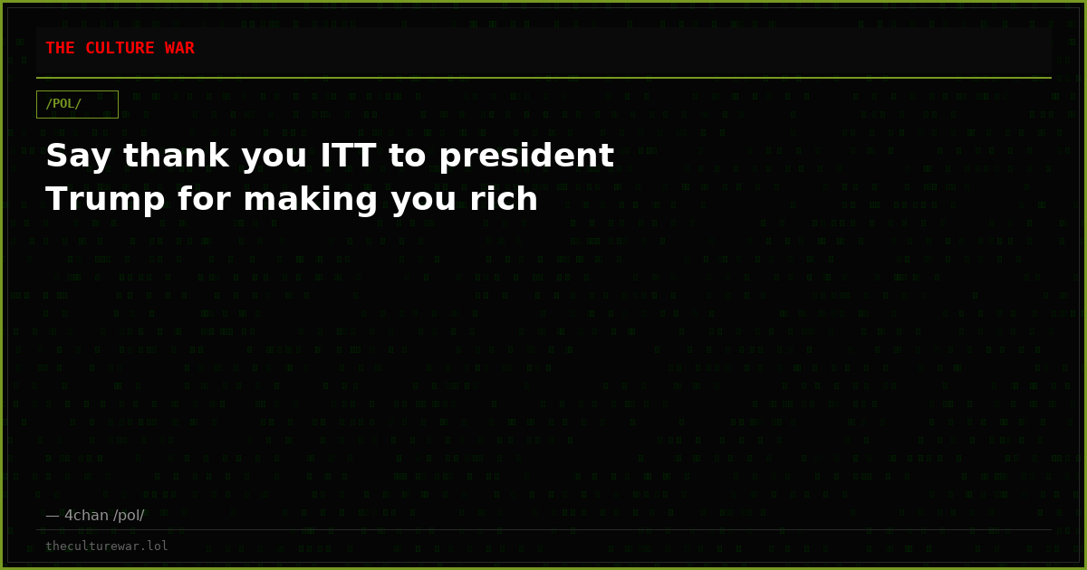 Say thank you ITT to president Trump for making you rich